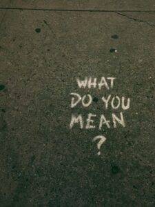 Asking a question: What do you mean?